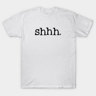 Shhh. T-Shirt